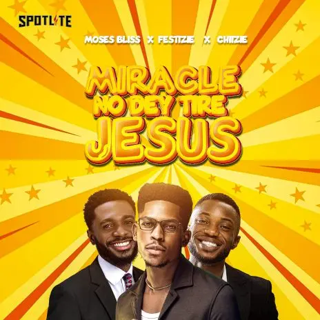 Moses Bliss – Miracle No Dey Tire Jesus ft. Festizie & Chizie